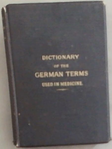 Dictionary Of The German Terms Used In Medicine