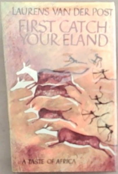 First Catch Your Eland: A Taste Of Africa