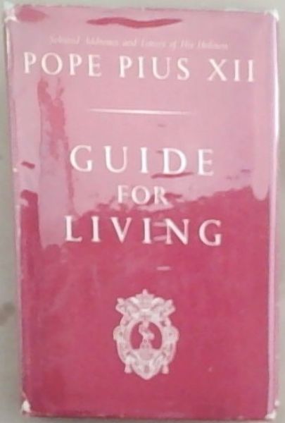 Guide For Living An Approved Selection Of Letters And Addresses Of His Holiness Pope Pius XII