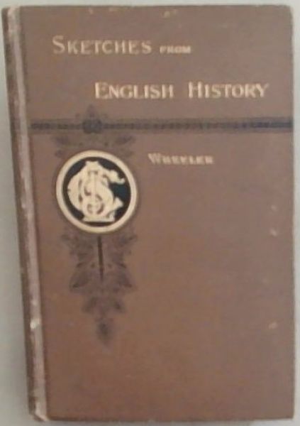 Sketches From English History Selected and Edited with an Introduction (From the Roman Conquest to the Revolution of 1688)