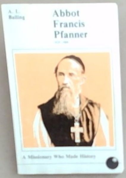 Abbot Francis Pfanner: A Missionary Who Made History 1825-1909