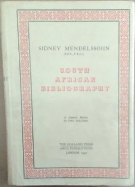 Mendelssohn's South African Bibliography: Being the Catalogue Raisonne of the Mendelssohn library of works relating to South Africa including the Full Titles of the Books with Synoptical Biographical Critical and Bibliographical Notes on the Volumes and their Authors (Vol 1 only)