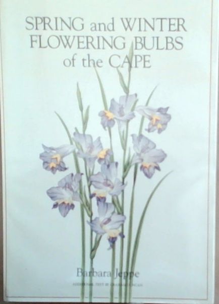 Spring And Winter Flowering Bulbs Of The Cape (Signed by Babara Jeppe)