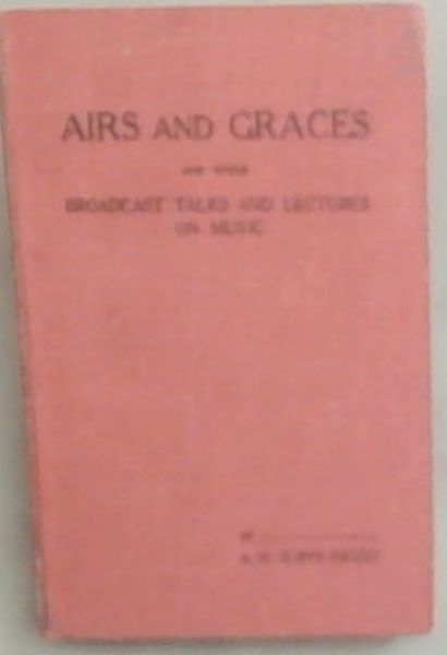 Airs And Graces and other Broadcast Talks and Lectures On Music