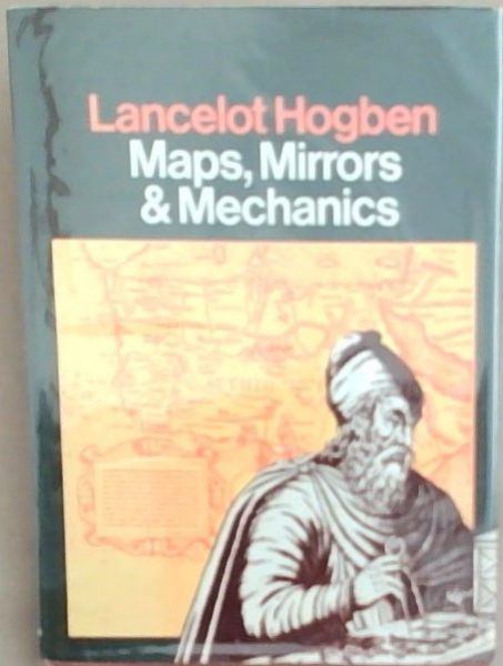 Map, Mirrors and Mechanics (The Beginnings of Science)