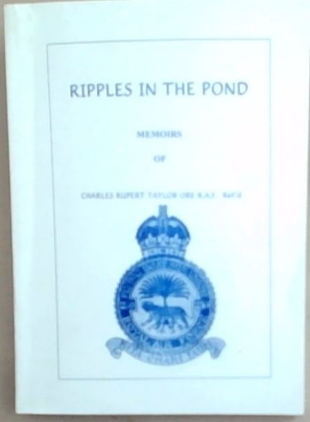 Ripples in the Pond Memoirs of Charles Rupert Taylor OBE R.A.F. Ret'd