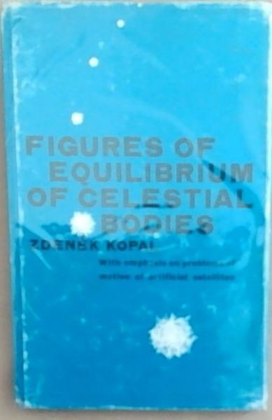 Figures Of Equilibriun Of Celestial Bodies: With Emphasis On Problems Of Motion Of Artificial Satellites