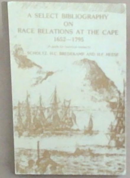 A Select Bibliography On Face Relations at the Cape 1652-1795: (A guide for historical research)
