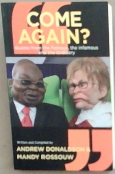 Come Again: Quotes from the Famous, the Infamous and the Ordinary