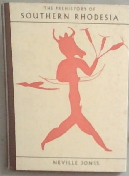 The Prehistory Of Southern Rhodesia: An Account of the Progress of Research from 1900 to 1946 (Museum Memoir No.2)