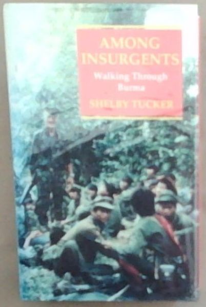 Among Insurgents: Walking Through Burma (Signed and Inscribed by the Author Shelby Tucker)