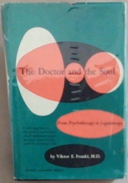 The Doctor And The Soul: From Psychotherapy To Logotherapy