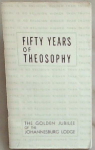 Fifty Years of Theosophy: The Golden Jubilee of the Johannesburg Lodge (A Brief History)