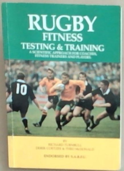 Image for RUGBY FITNESS TESTING and TRAINING: A Scientific Approach for coaches, Fitness Trainers and Players RUGBY FITNESS TESTING and TRAINING: A Scientific Approach for coaches, Fitness Trainers and Players