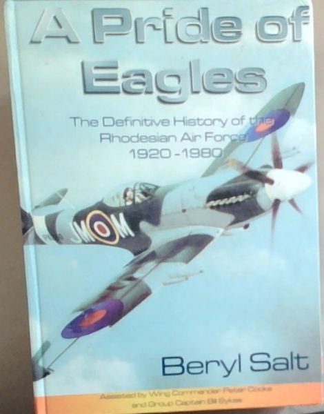 A Pride of Eagles: The Definitive History of the Rhodesian Air Force 1920-1980