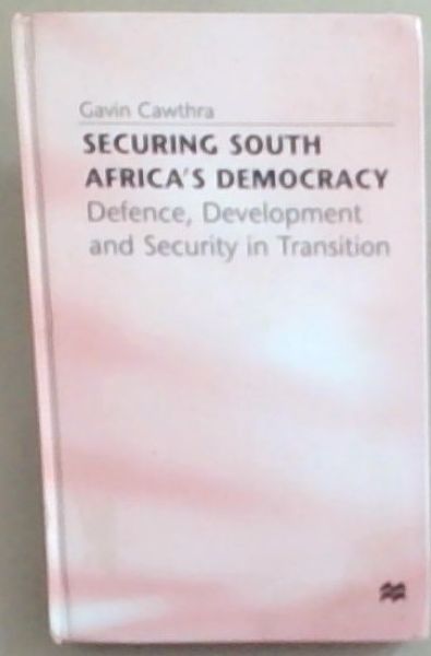 Securing South Africa's Democracy: Defence, Development and Security in Transition (International Political Economy Series)