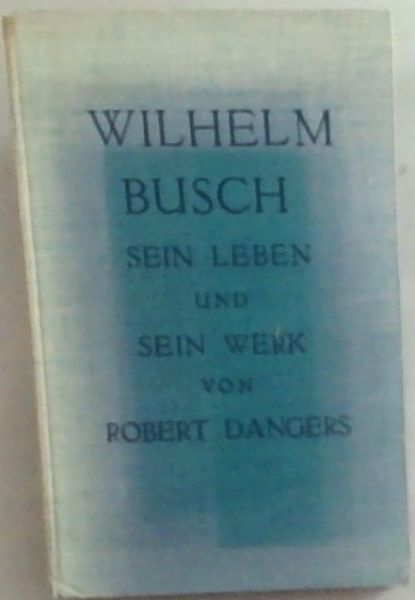 Wilhelm Busch: Sein Leben und sein Werk