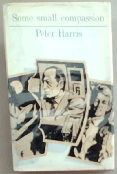 Some Small Compassion (Signed and inscribed by Peter Harris)