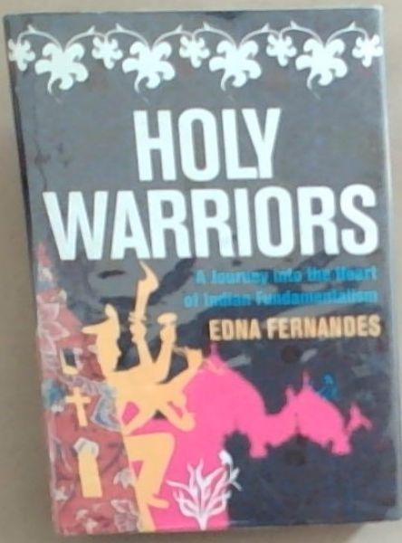 Holy Warriors: A Journey into the Heart of Indian Fundamentalism