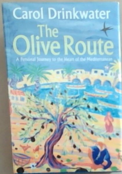 The Olive Route: A Personal Journey to the Heart of the Mediterranean