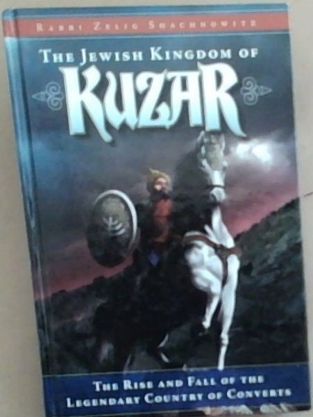 The Jewish Kingdom of Kuzar, The Rise and Fall of the Legendary Country of Converts