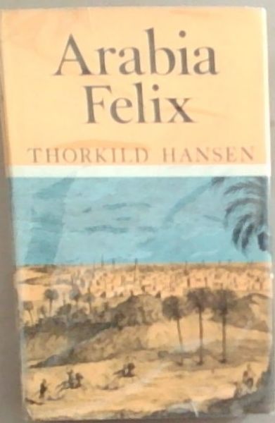 Arabia Felix: The Danish Expedition of 1761-1767