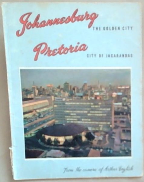 Johannesburg The Golden City; Pretoria City of Jacarandas from the camera of Arthur English