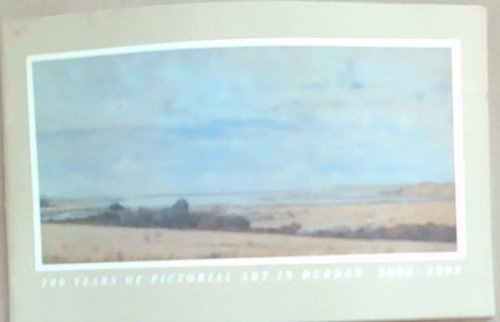 100 Years of Pictorial Art in Durban 1892-1992 from the permanent collection of the Durban Art Gallery 1 October-30 November 1992