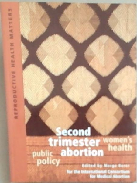 Second Trimester Abortion: Women's Health and Public Policy (Reproductive Health Matters) Volume 16 November 31 Supplement May 2008 (Peer reviewed)