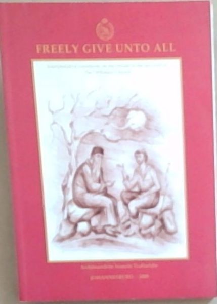 Freely Give Unto All - Interpratative comments on the rituals of the services of The Orthodox Church