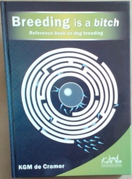 Breeding is a bitch: Reference book on dog breeding