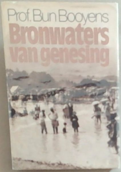 Bronwaters Van Genesing - Die Tradisionele Warmbron-Waterkuur in ons Volksgeneeskunde (Publikasiereeksnommer 75)