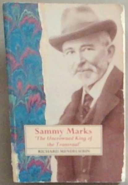 Sammy Marks: The uncrowned king of the Transvaal