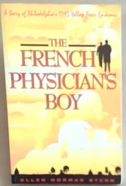 The French Physician's Boy: A Story of Philadelphia's 1793 Yellow Fever Epidemic (Signed and Inscribed by the author Ellen Norman Stern)
