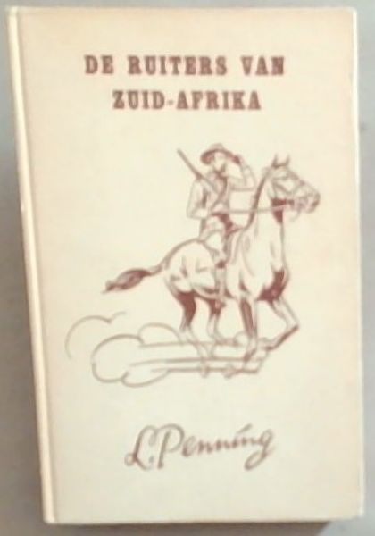 De Ruiters Van Zuid-Afrika: Een verhaal uid De Dagen van Jameson en Krugersdorp 1895-1896