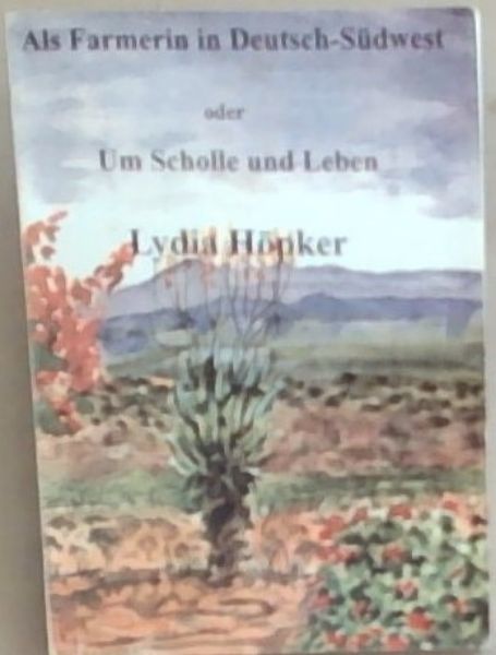 Als Farmerin in Deutsch Suidwest oder Um Scholle und Leben