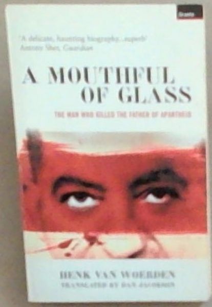 A Mouthful of Glass: The Man Who Killed the Father Of Apartheid