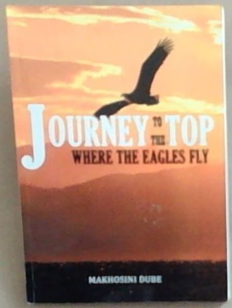 Image for Journey To The Top Where The Eagles FLy Journey To The Top Where The Eagles FLy