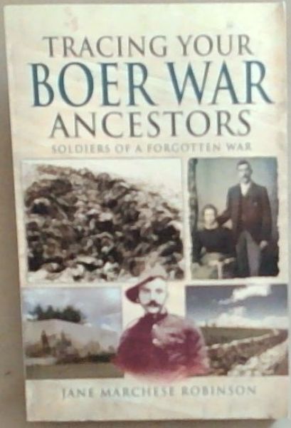 Image for Tracing Your Boer War Ancestors: Soldiers of a Forgotten War Tracing Your Boer War Ancestors: Soldiers of a Forgotten War