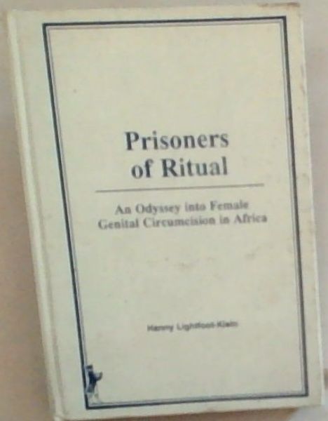 Prisoners of Ritual: An Odyssey Into Female Genital Circumcision in Africa (Haworth Women's Studies)