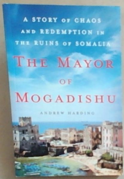 The Mayor Of Mogadishu (Signed by the Author Andrew Harding)