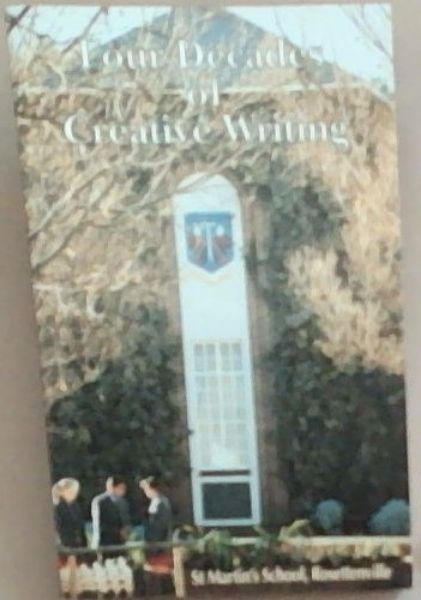 Four Decades Of Creative Writing: A selection Of Writing From St Martin's School Rosettenville