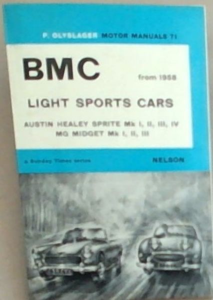 A Handbook for BMC Light Sports Cars Austin Healey Sprite Marks I,II,III,IV from 1958- MG Midget Marks I, II, III from 1961 (A Sunday Times Series) Motor Manuals 71