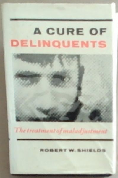 A Cure Of Delinquents: The Treatment of Maladjustment