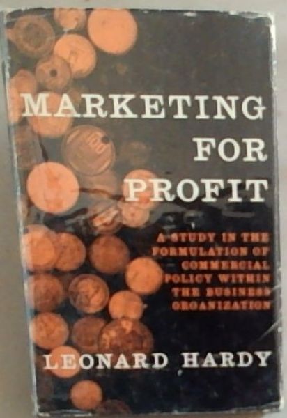 Marketing For Profit: A Study In the Formulation Of Commercial Policy Within The Business Organization