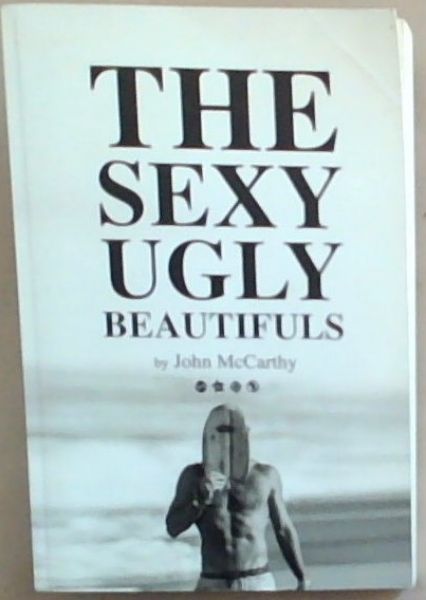 The Sexy Ugly Beautifuls (Signed and Inscribed by the author John McCarthy)