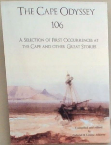 The Cape Odyssey 106: A Selection Of First Occurrences at The Cape and other Great Stories (Signed by both the authors Athiros, Gabriel and Athiros, Louise - Compiled and edited by)