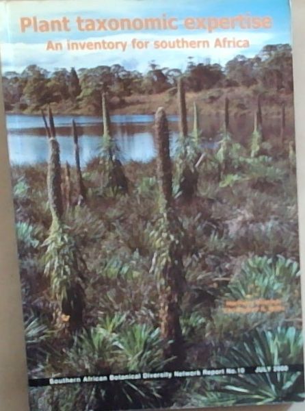 Plant Taxonomic Expertise - An inventory for Southern Africa: Botanical Diversity Network Report No. 10 July 2000