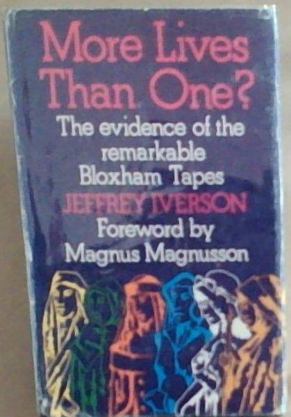 More Lives Than One : The Evidence of the Remarkable Bloxham Tapes