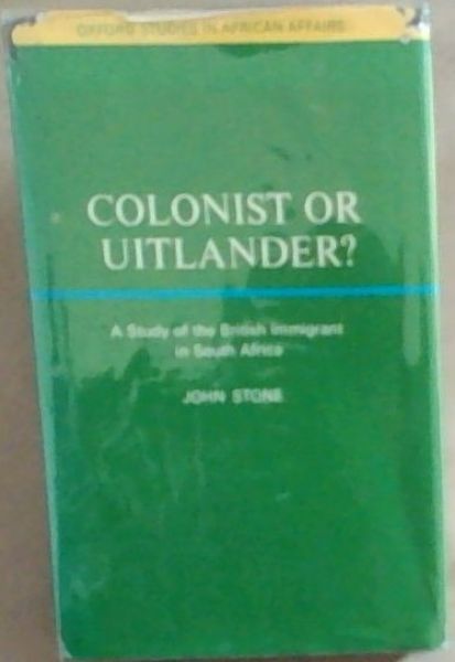 Colonist Or Uitlander: A Study of the British Immigrant in South Africa (Oxford studies in African affairs)